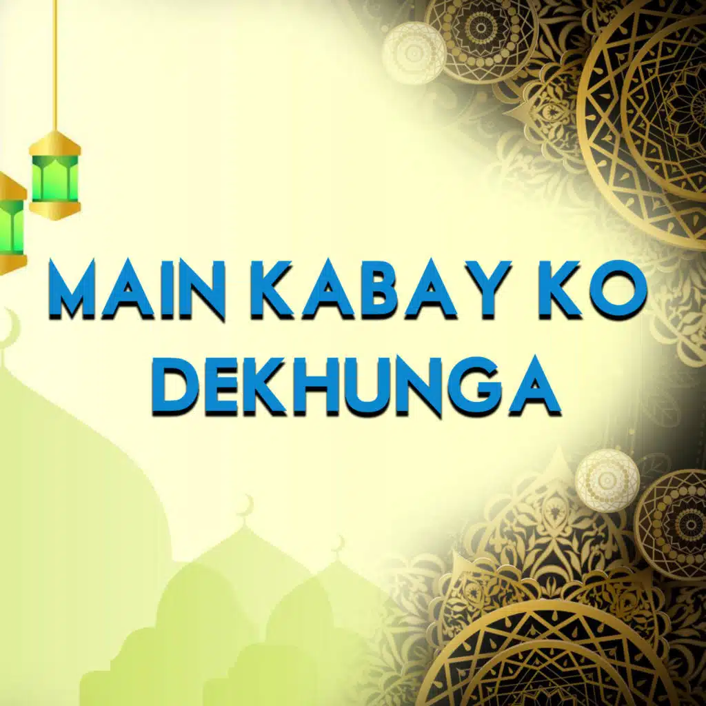 MAIN KABAY KO DEKHUNGA (Live)
