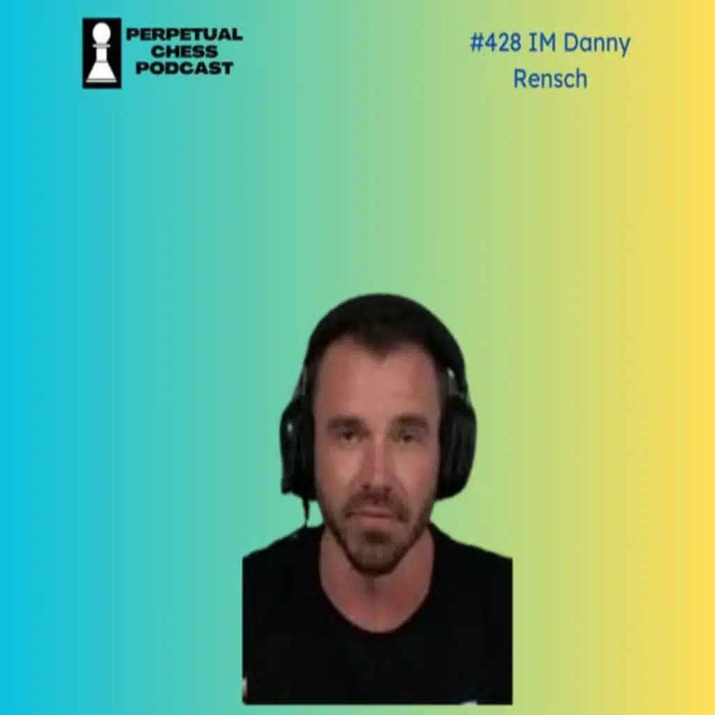 EP 428- IM Danny Rensch of Chess.com: Combating Cheats and Charting Chess's Future