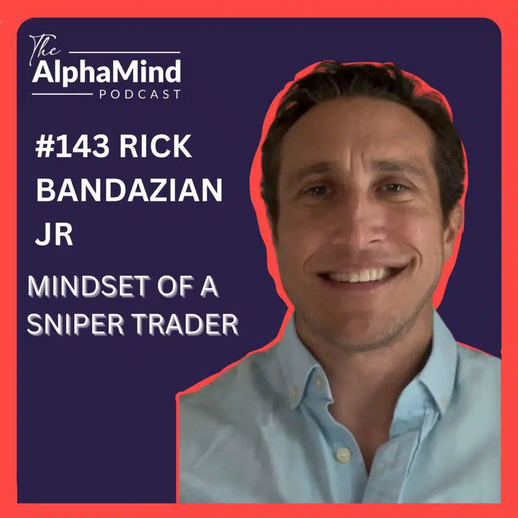 #143 Rick Bandazian Jr: Mindset of a Sniper Trader
