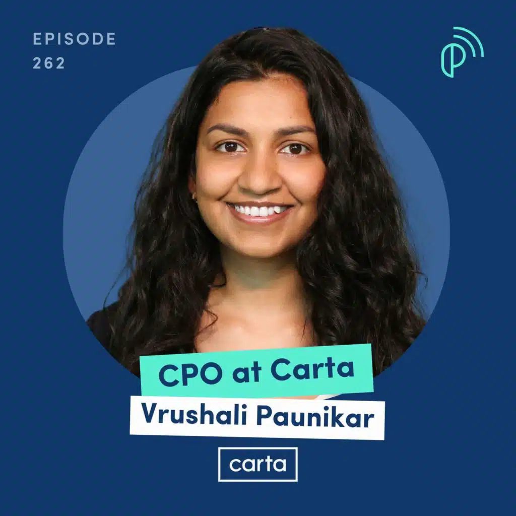 Carta CPO on Going Multi-Product to Grow from $20M to $500M ARR | Vrushali Paunikar | E262