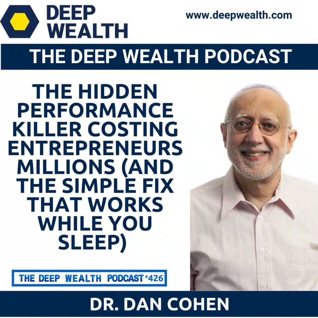 Inventor Dr. Dan Cohen Reveals the Hidden Performance Killer Costing Entrepreneurs Millions (And the Simple Fix That Works While You Sleep) (#426)
