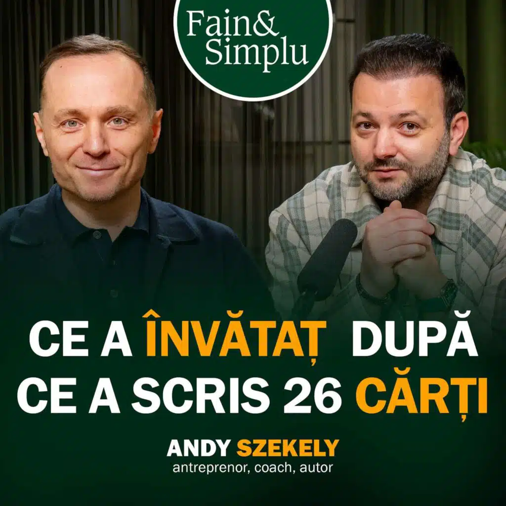 10 LECȚII DE LA OMUL CARE A ADUS DEZVOLTAREA PERSONALĂ ÎN ROMÂNIA. ANDY SZEKELY | Fain & Simplu 243
