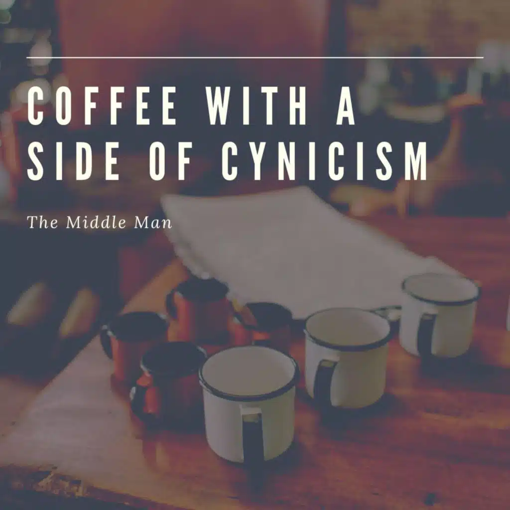 coffee with a side of cynicism