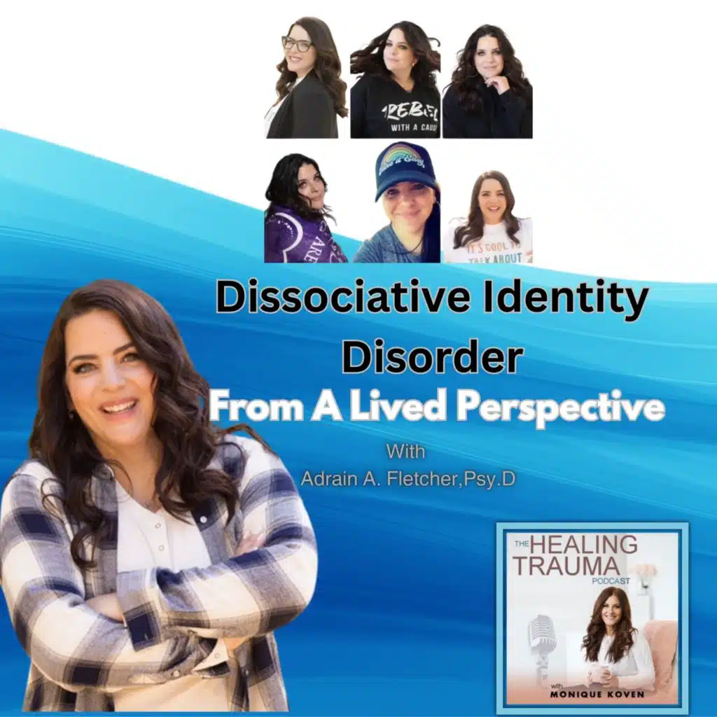 Understanding Dissociative Identity Disorder From A Lived Perspective With Adrian A. Fletcher, Psy.D