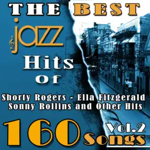 The Best Jazz Hits of Shorty Rogers, Ella Fitzgerald, Sonny Rollins and Other Hits, Vol. 2 (160 Songs)