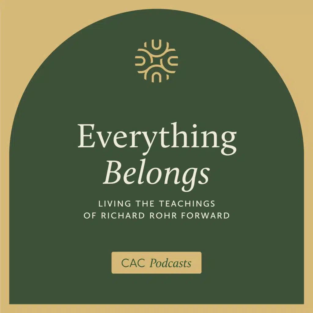 Everything Belongs: Living the Teachings of Richard Rohr Forward