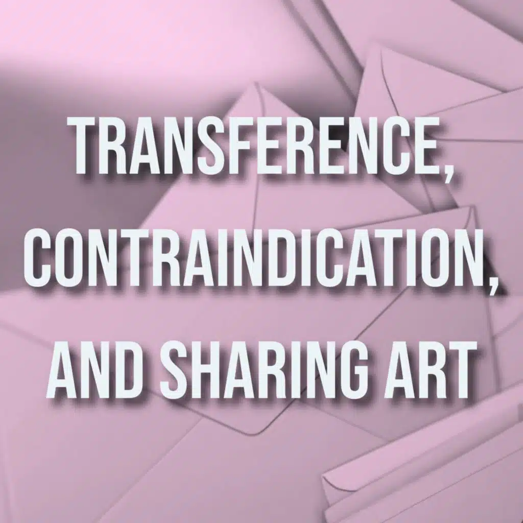 Transference, Contraindication, and Sharing Art