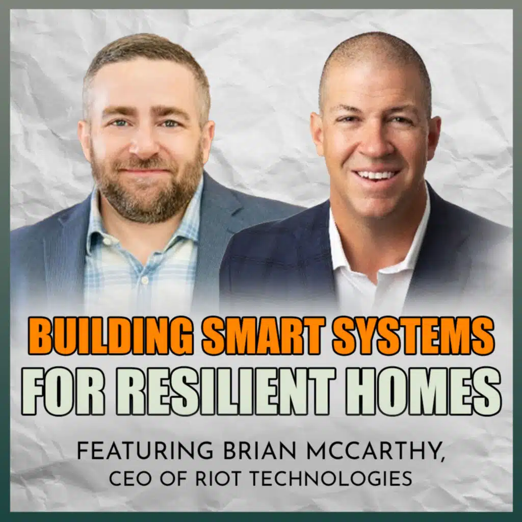 EP 96 | Smart Systems for Resilient Homes: A Builder's Guide with RIoT Technologies