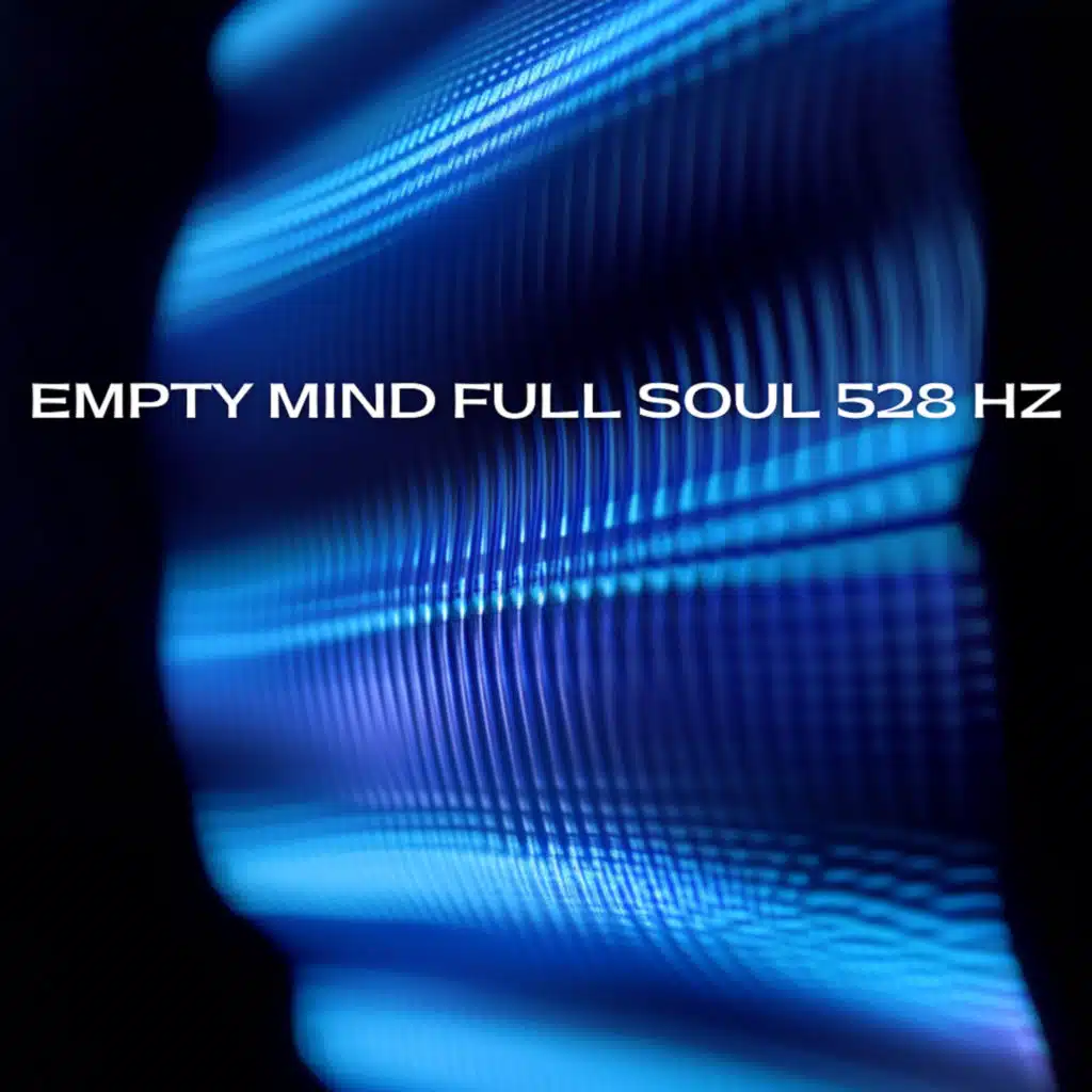 Empty Mind Full Soul 528 Hz