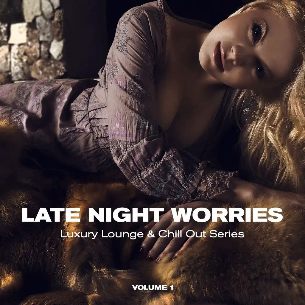 Late Night Worries (Luxury Lounge & Chill Out Series), Vol. 1