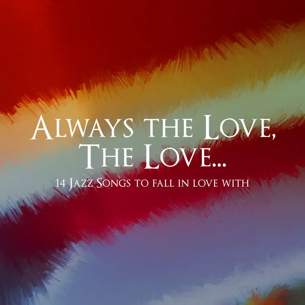 Always the Love, the Love... (14 Jazz Songs to Fall in Love With)