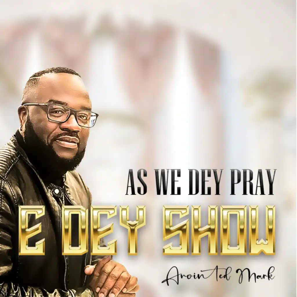 As We Dey Pray E Dey Show