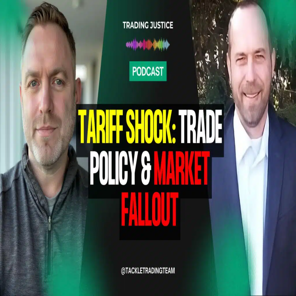 Trading Justice Podcast – Tariff Shock: Trade Policy & Market Fallout