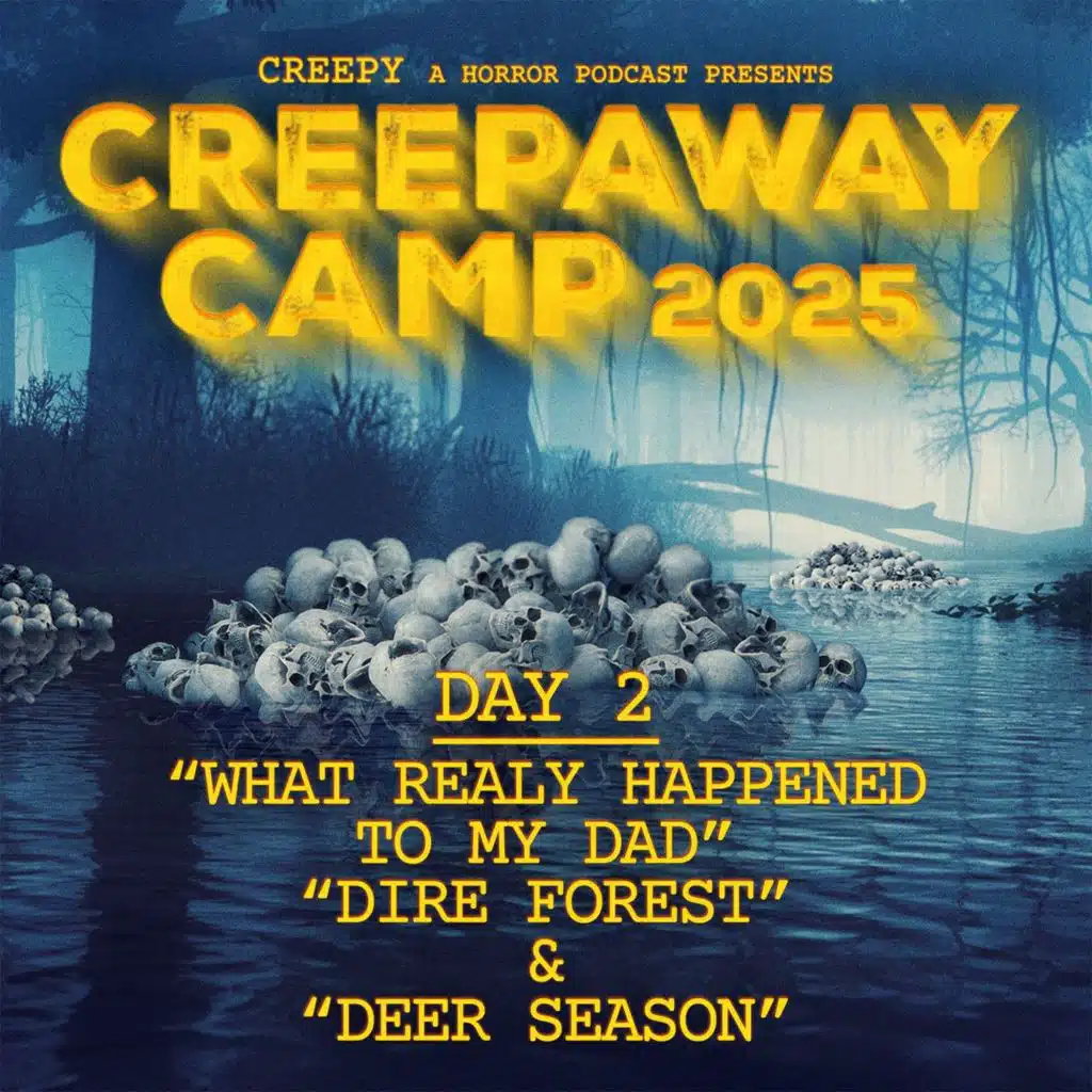 Creepaway Camp 2025: Day 2 - What Really Happened to My Dad & Dire Forest & Deer Season