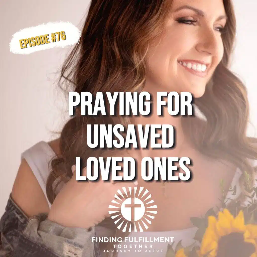 76. Don’t Stop Praying: Lifting Up Our Loved Ones to Jesus