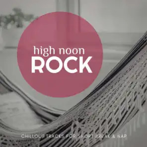 High Noon Rock - Chillout Tracks For Short Break & Nap