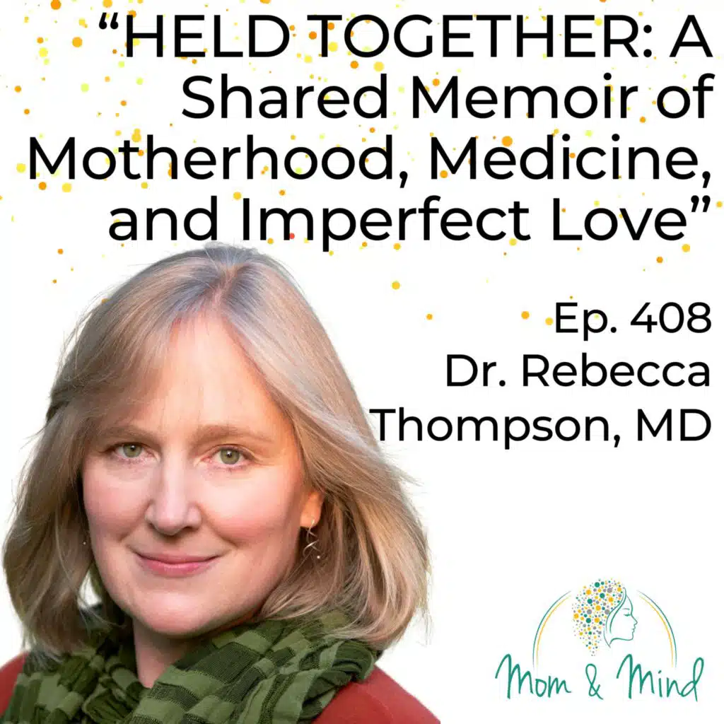 408: Held Together: A Shared Memoir of Motherhood, Medicine, and Imperfect Love with Dr. Rebecca Thompson, MD