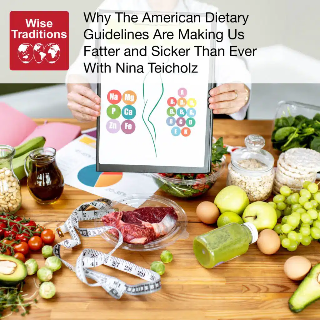521: Why The American Dietary Guidelines Are Making Us Fatter and Sicker Than Ever With Nina Teicholz