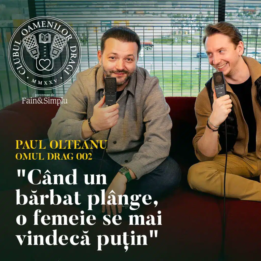 CÂND UN BĂRBAT PLÂNGE, O FEMEIE SE VINDECĂ…PAUL OLTEANU.CLUBUL OAMENILOR DRAGI N°2 | Fain & Simplu