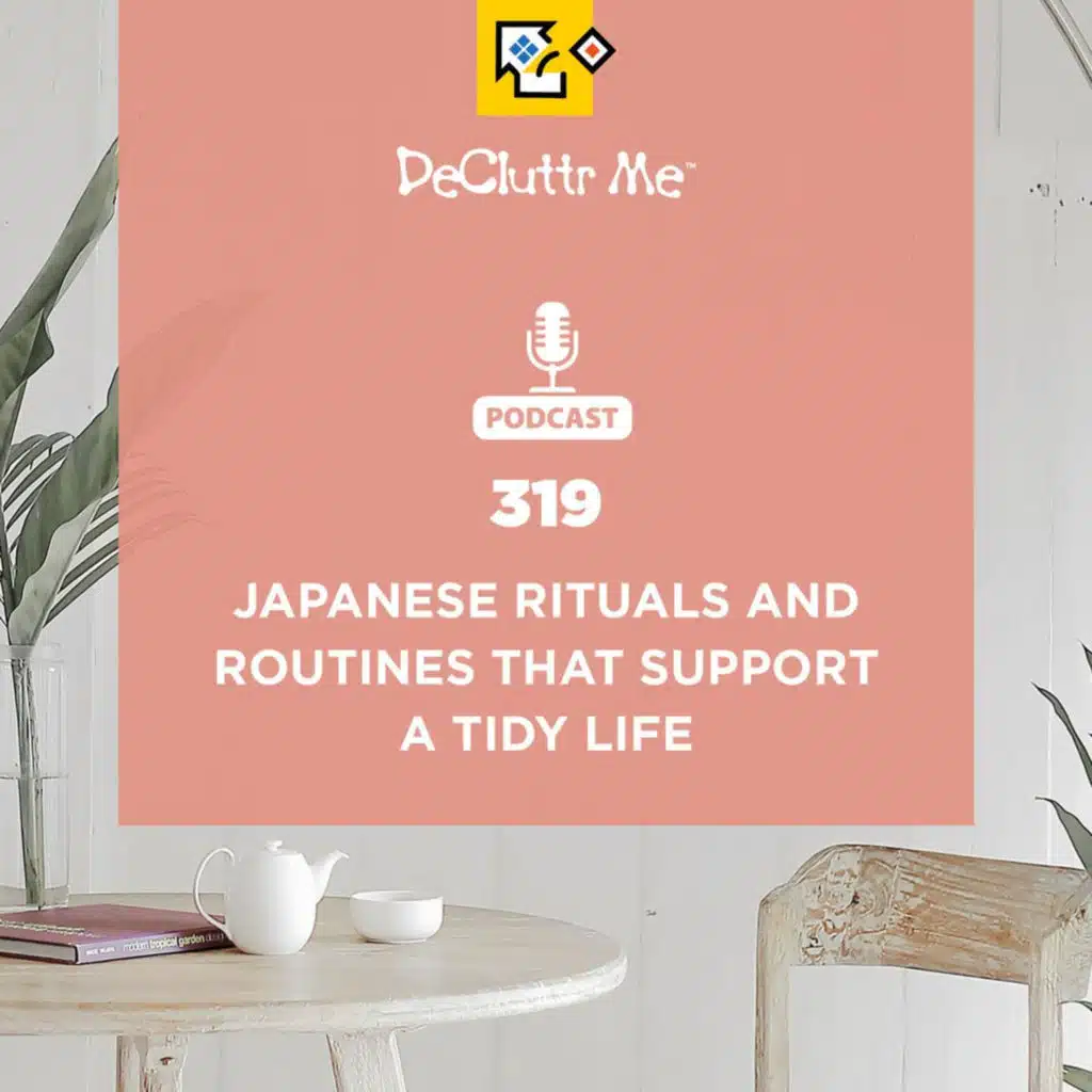 Japanese Rituals and Routines That Support a Tidy Life (#319)