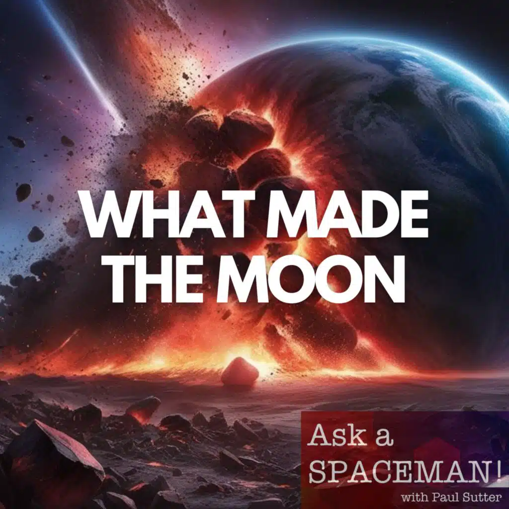 AaS! 245: What Made the Moon?