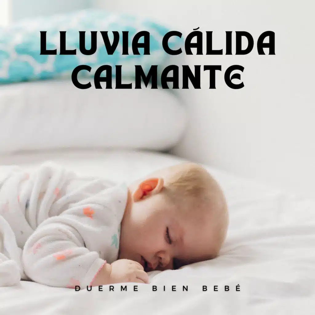 Lluvia Cálida Calmante: Duerme Bien Bebé