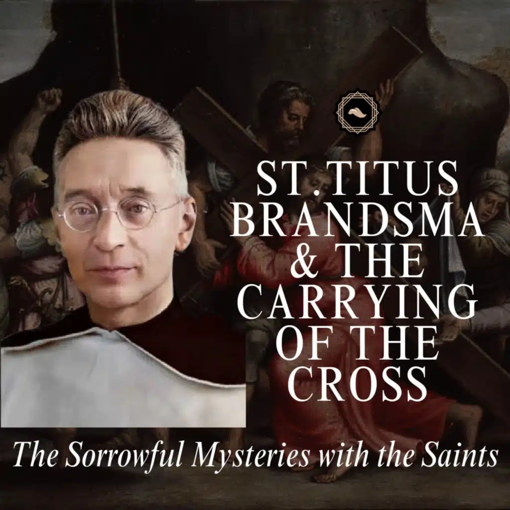St. Titus Brandsma & The Carrying of the Cross