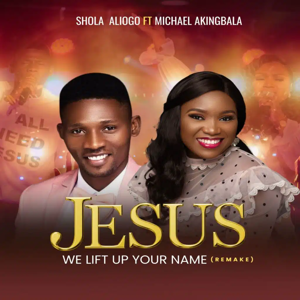 Jesus We Lift Up Your Name (Remake) [feat. Michael Akingbala & Shola Aliogo]