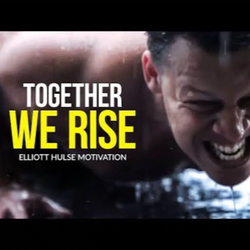 Motivational Advice | TOGETHER WE RISE - Best Motivational Speech - Elliott Hulse Motivation