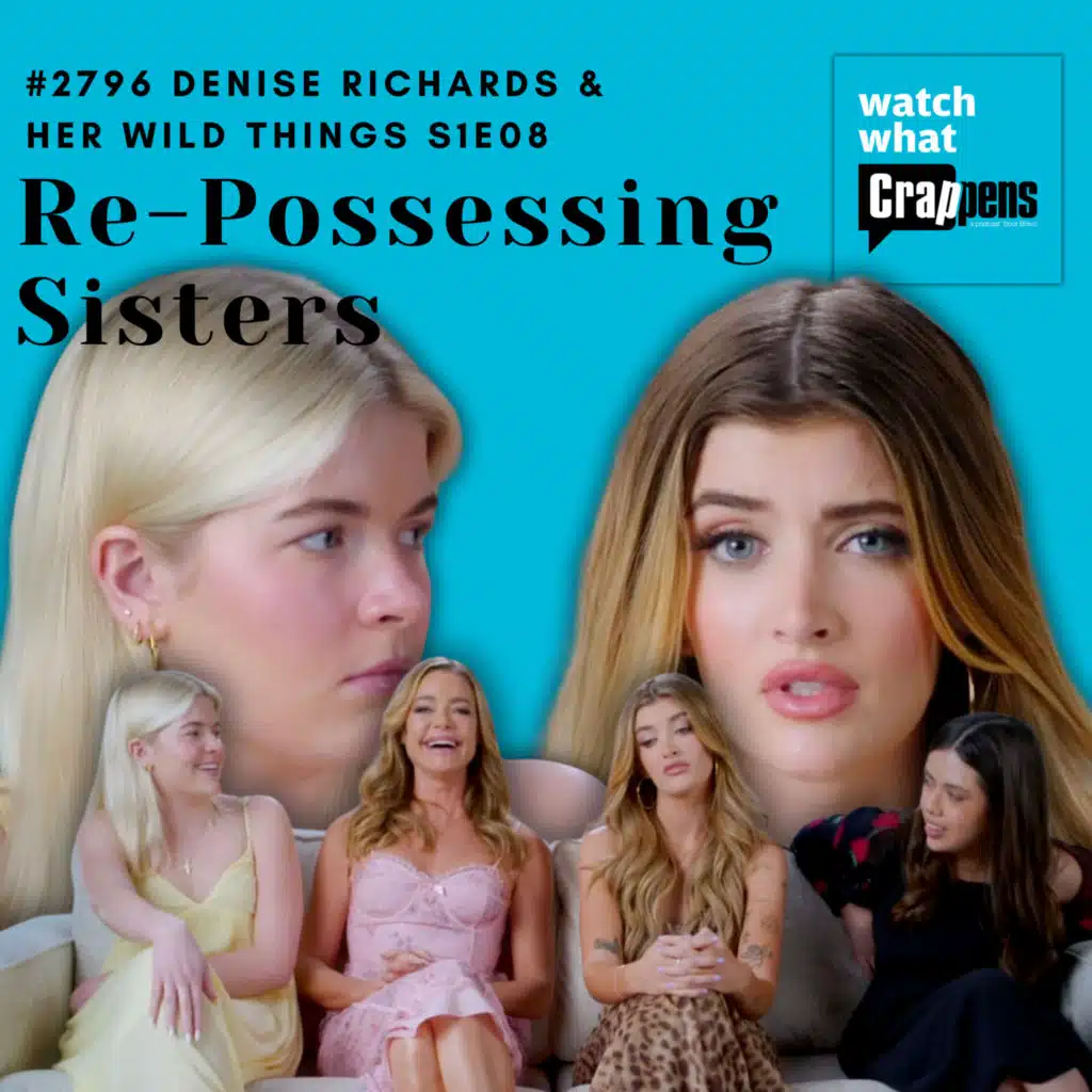 #2796 Denise Richards & Her Wild Things S1 Finale:  Re-Possessing Sisters
