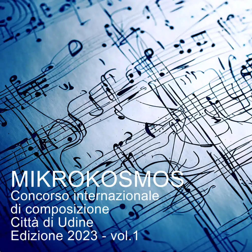 Mikrokosmos (Concorso internazionale di composizione Città di Udine Edizione 2023, Vol. 1)