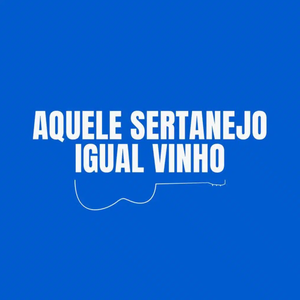 Aquele Sertanejo igual vinho..