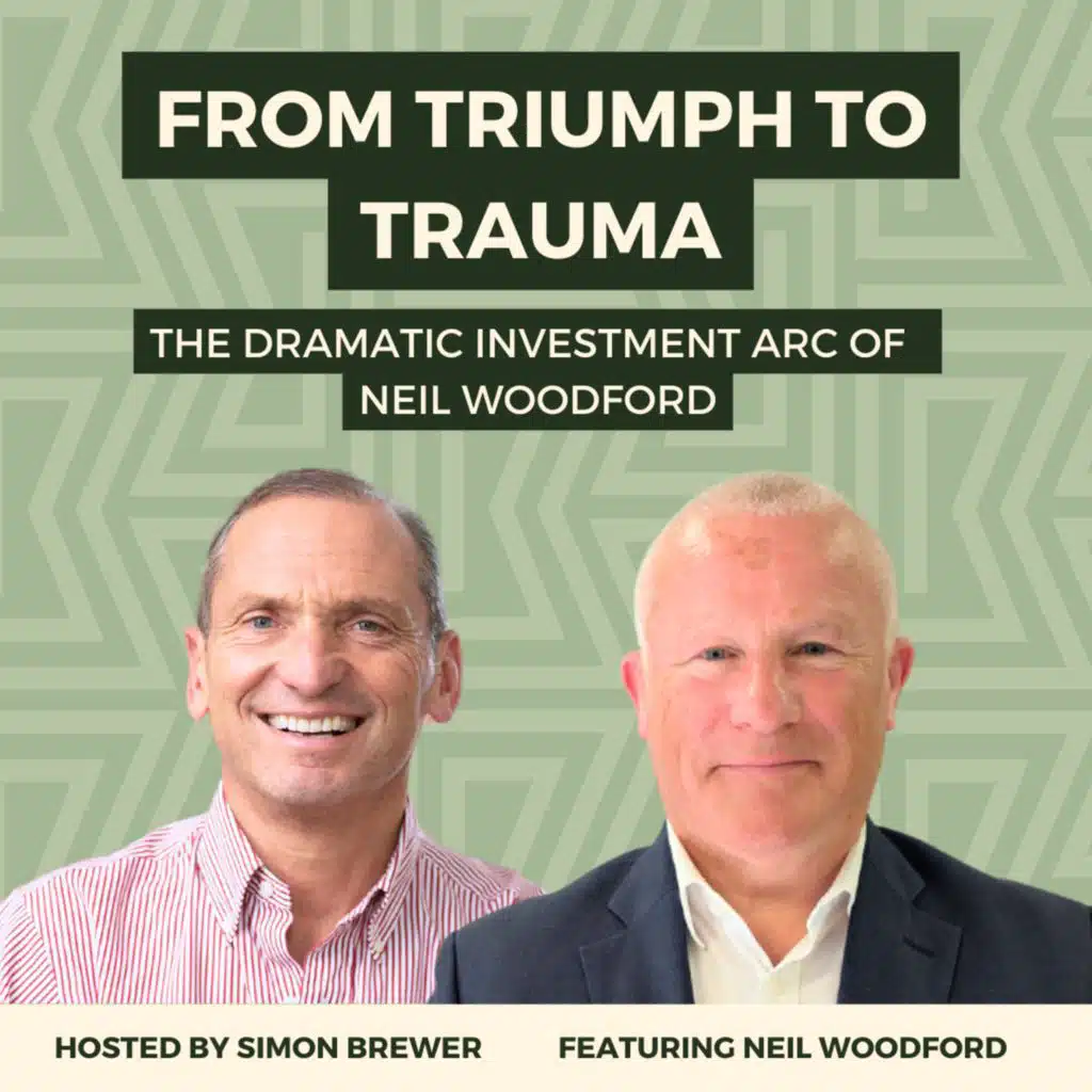 171: From Triumph to Trauma: The Dramatic Investment Arc of Neil Woodford, Founder of Woodford Investment Management