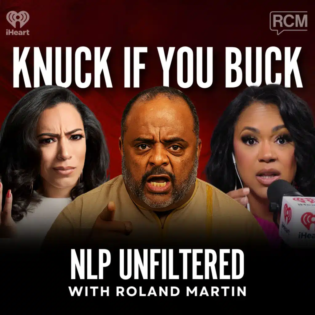 Knuck If You Buck: NLP Unfiltered with Roland Martin