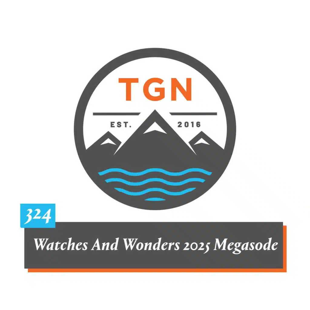 The Grey NATO – 324 – Watches And Wonders 2025 Megasode