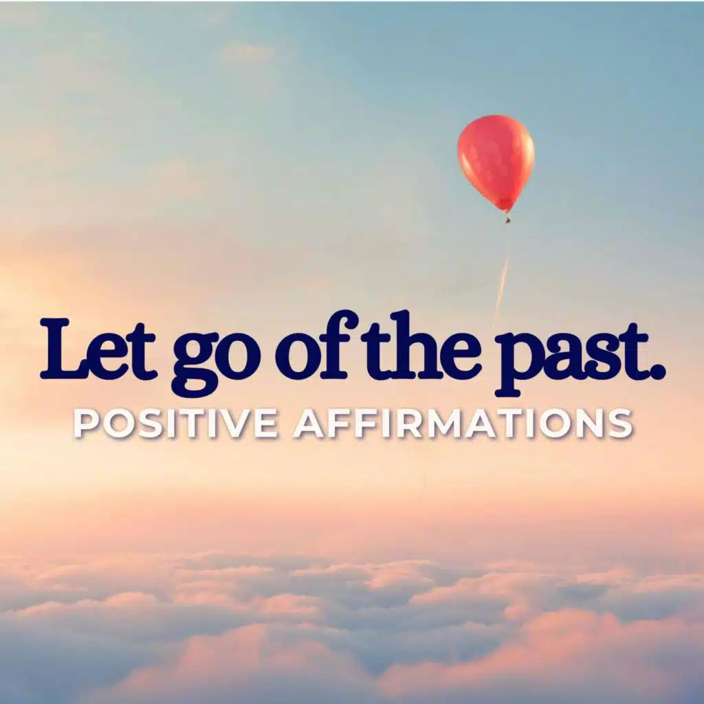 Positive Affirmations to Let Go of the Past | Detach from Past Stress & Pain