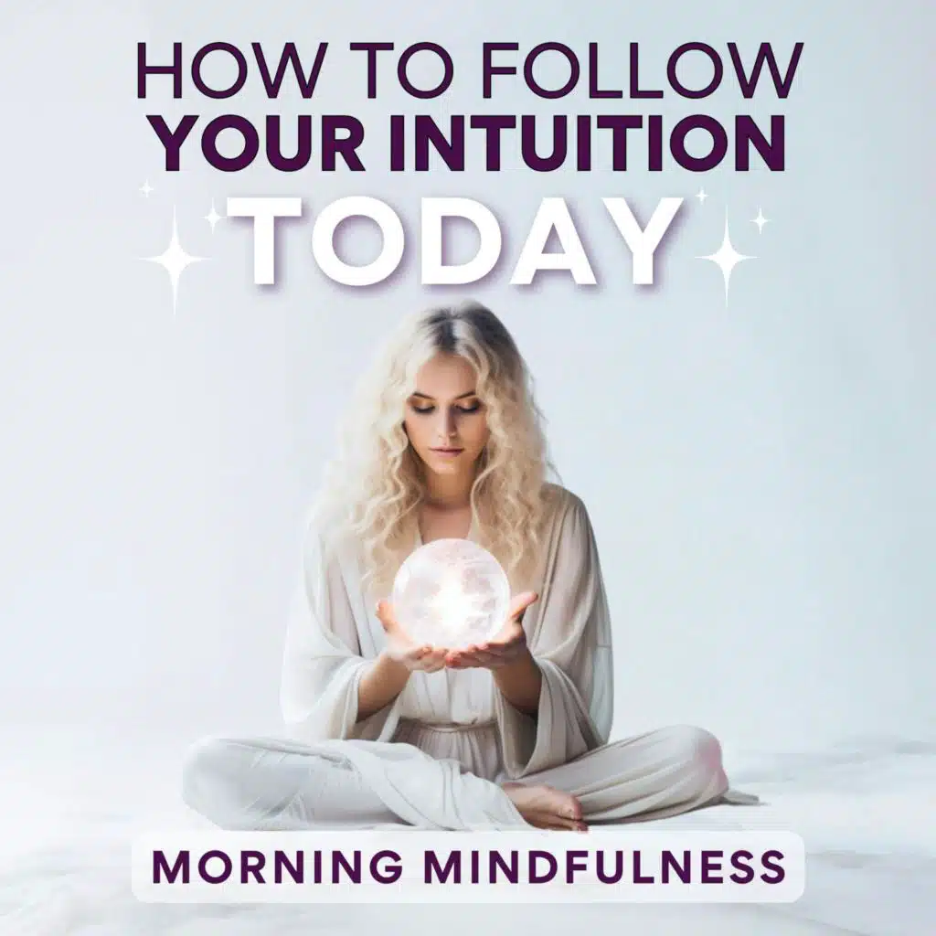 How to Follow Your Intuition | Morning Mindfulness