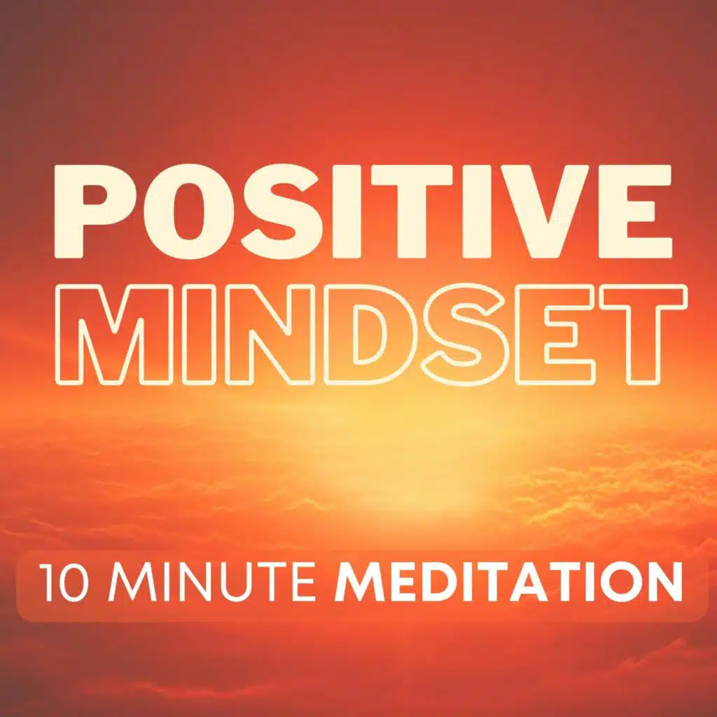 Positive Mindset Meditation | 10 Minutes | Be More Optimistic