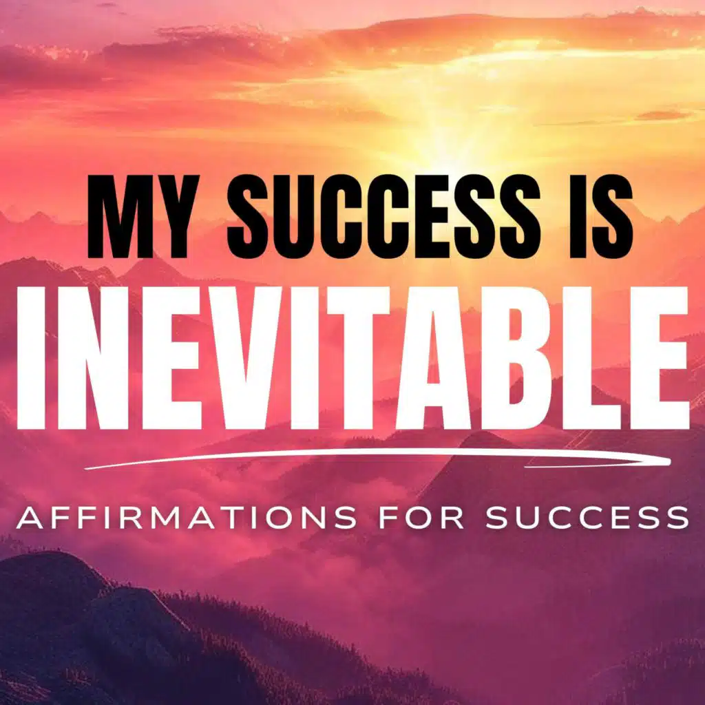 My Success is Inevitable | Success Affirmations