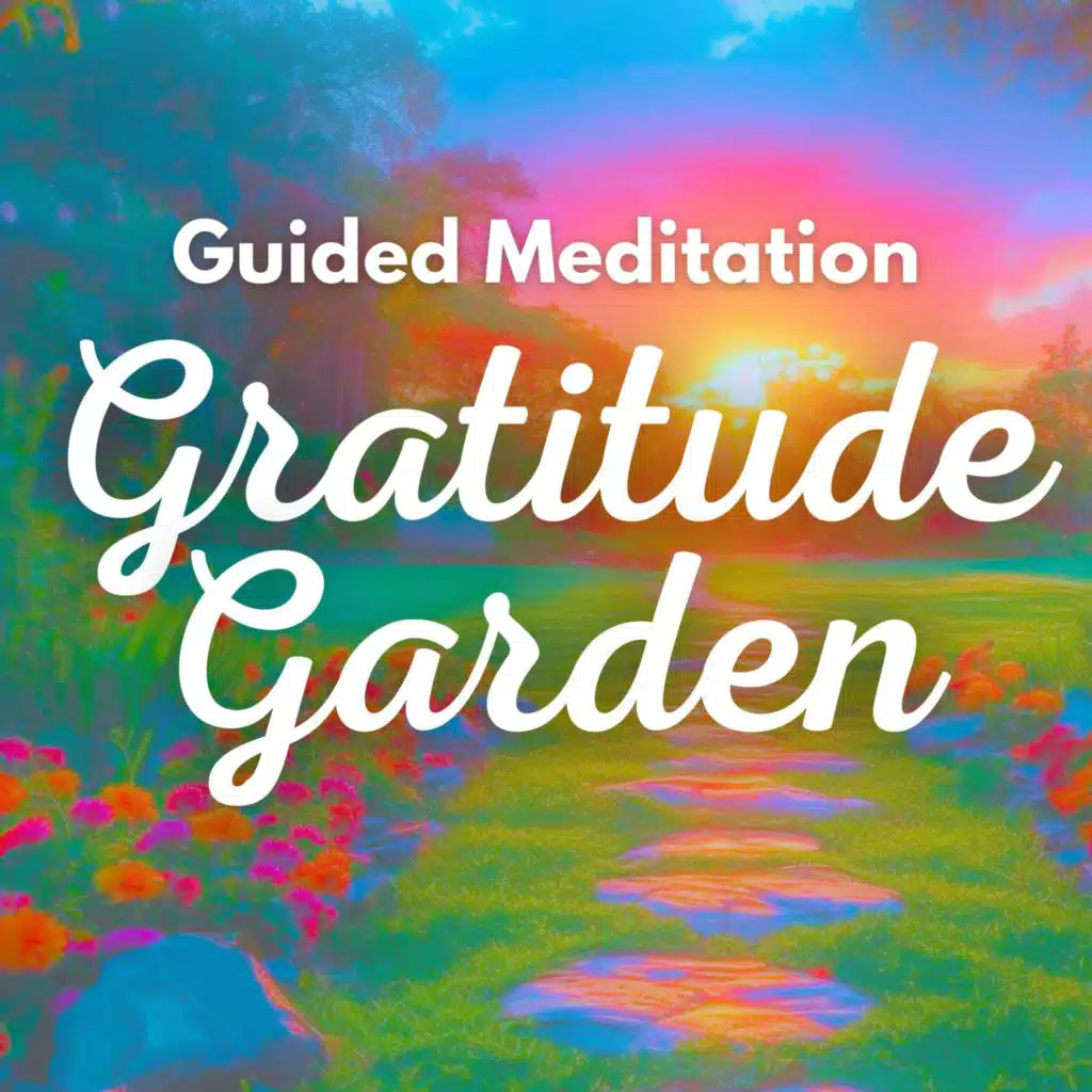 The Gratitude Garden - Daily Mindfulness Meditation