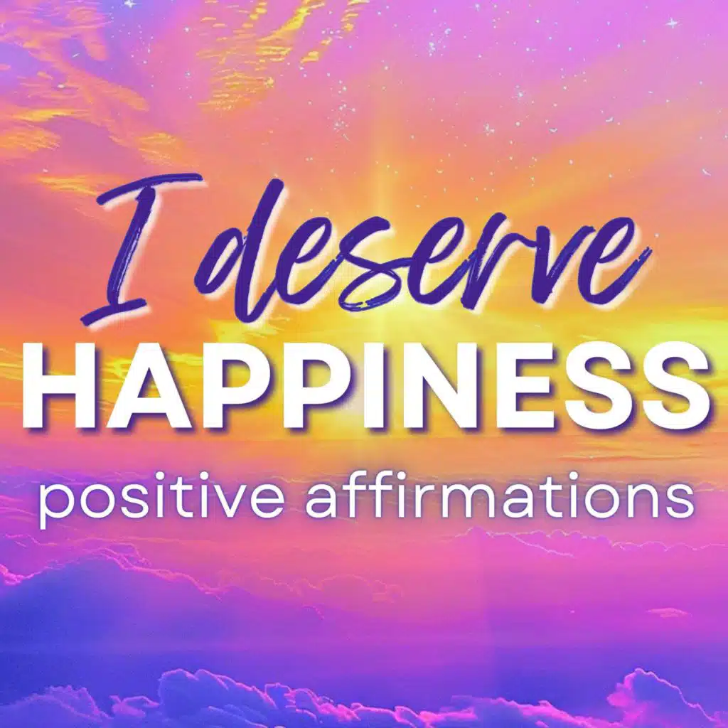 I Deserve Happiness | Morning Affirmations for Self Worth