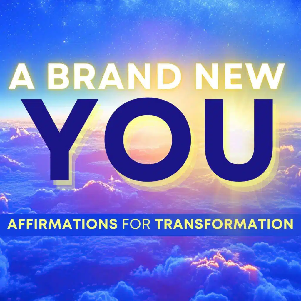 Positive Affirmations for Transformation | A Brand New You!