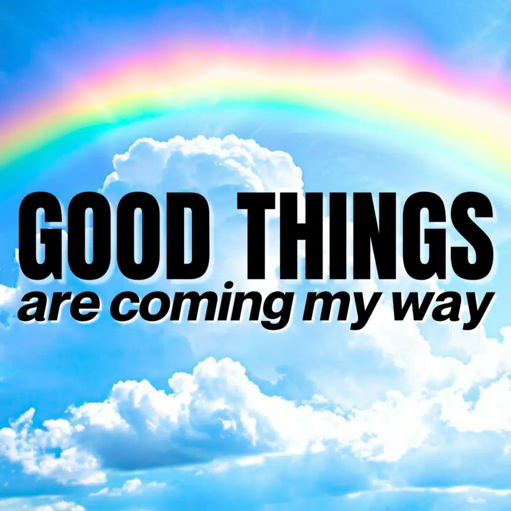 Good Things Are Coming My Way | Positive Affirmations