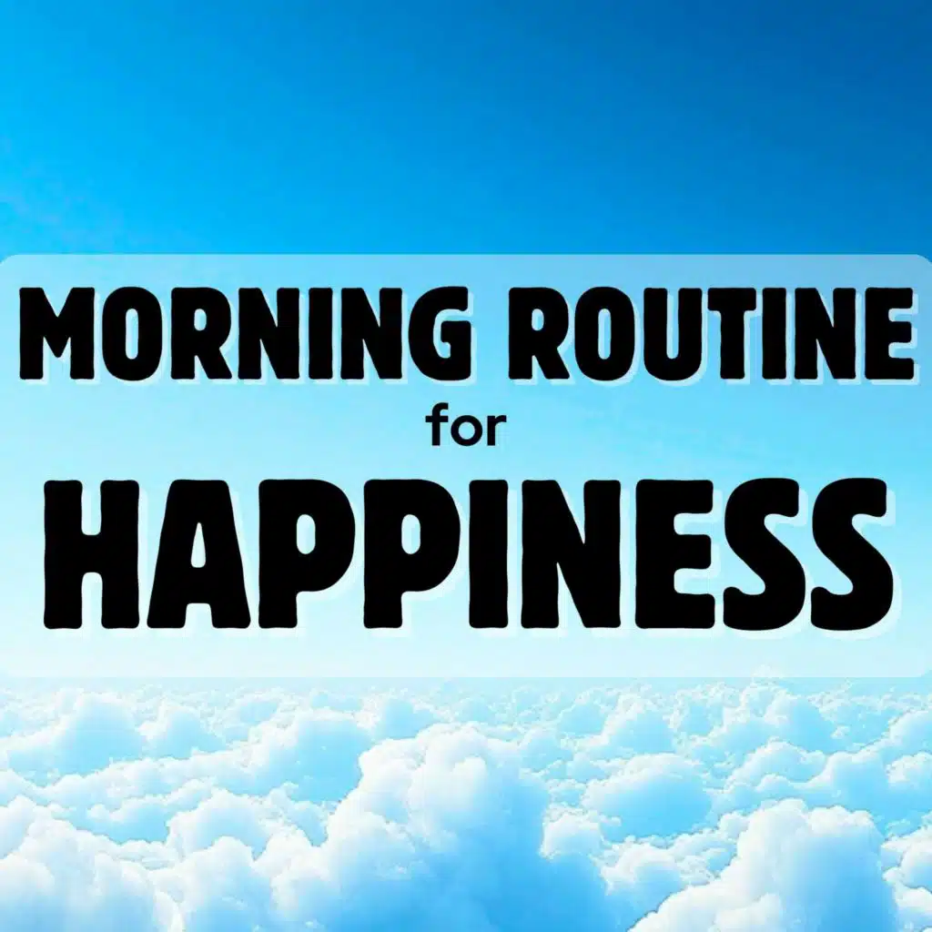 Daily Morning Routine for Ultimate Happiness and Success