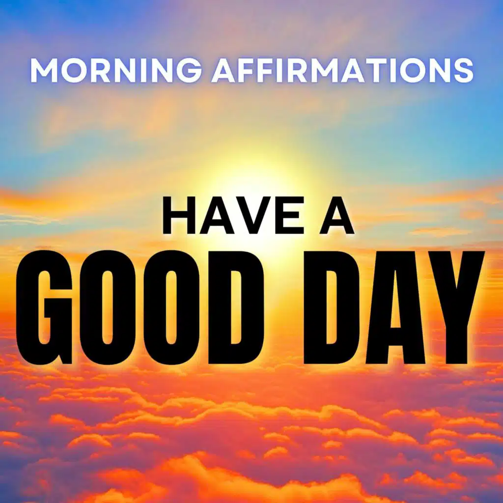 Powerful Morning Affirmations | Have a Good Day!
