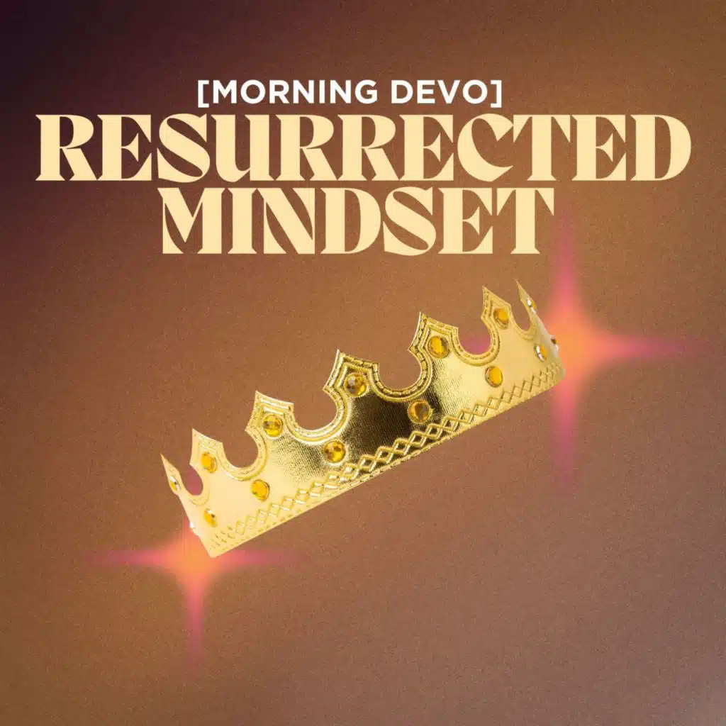 Resurrected Mindset [Morning Devo]