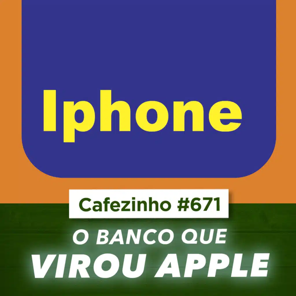 Cafezinho 670 | O BANCO QUE VIROU APPLE