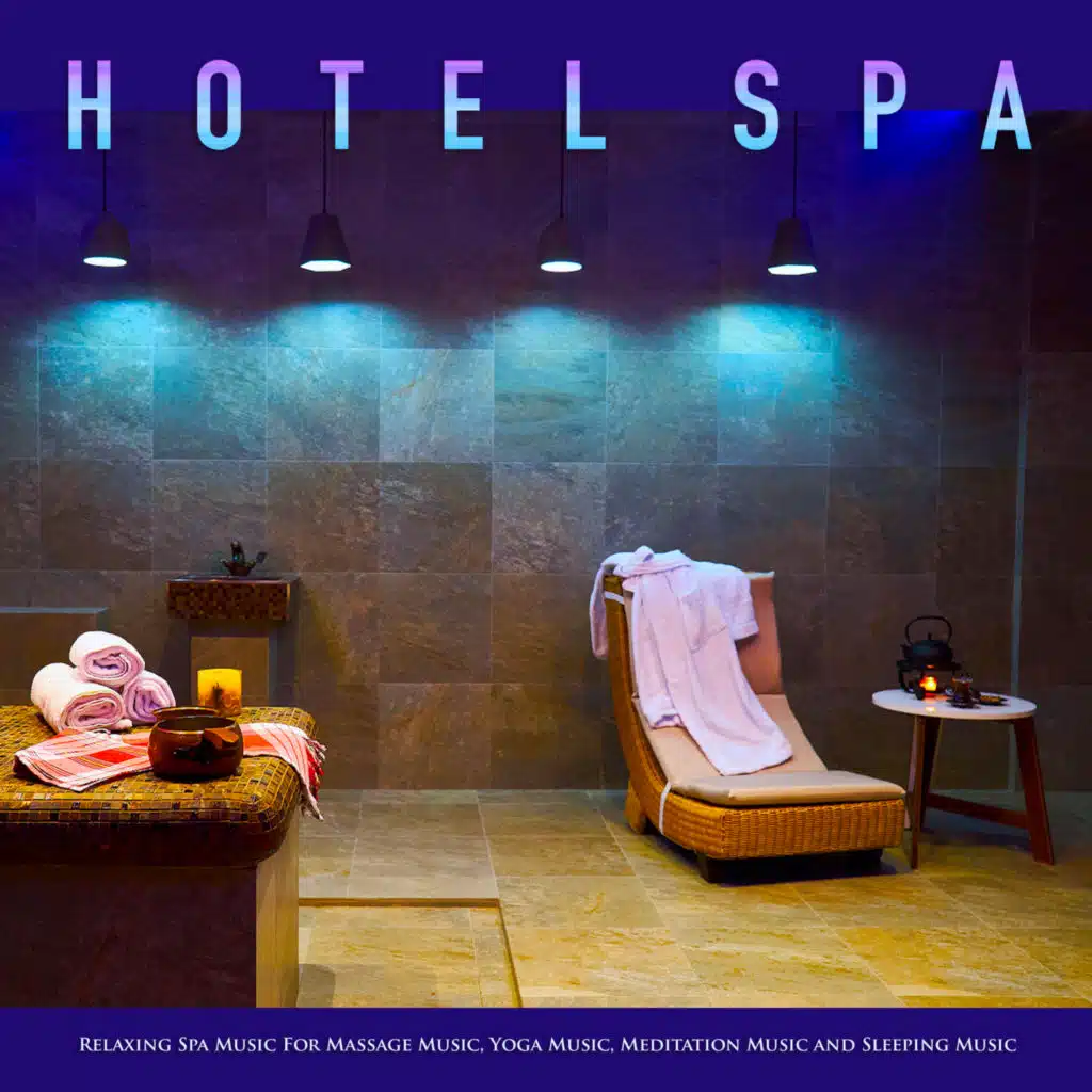 Hotel Spa: Relaxing Spa Music For Massage Music, Yoga Music, Meditation Music and Sleeping Music
