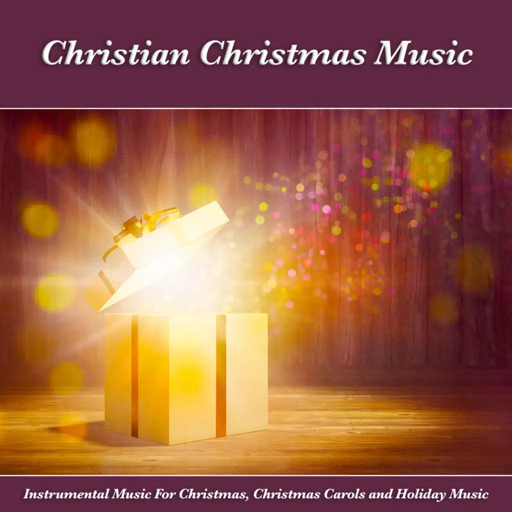 Christian Christmas Music: Instrumental Music For Christmas, Christmas Carols and Holiday Music