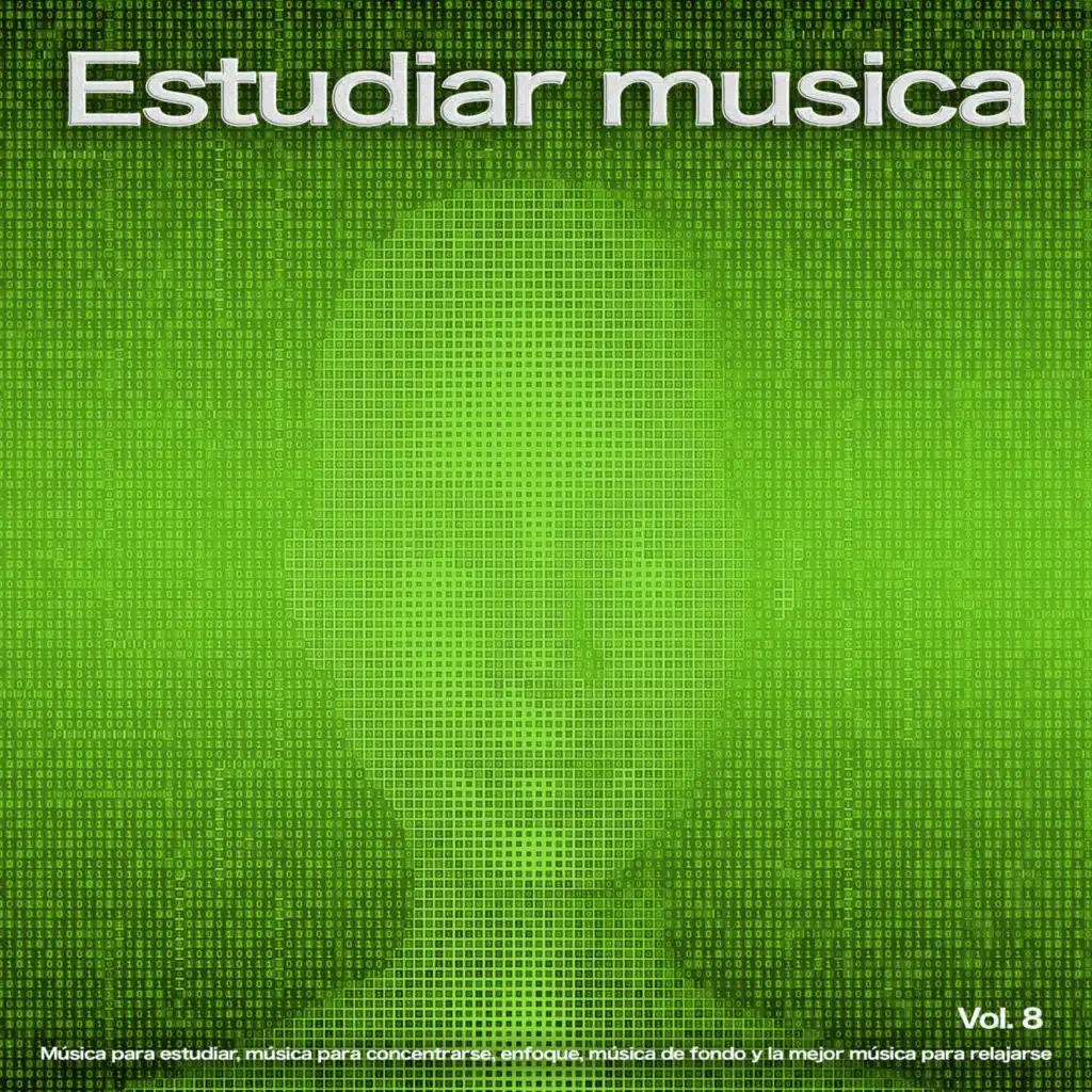 Estudiar Musica: Música para estudiar, música para concentrarse, enfoque, música de fondo y la mejor música para relajarse, Vol. 8